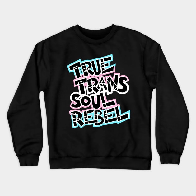 True Trans Soul Rebel - black, white Crewneck Sweatshirt by Purgatory_Feminist